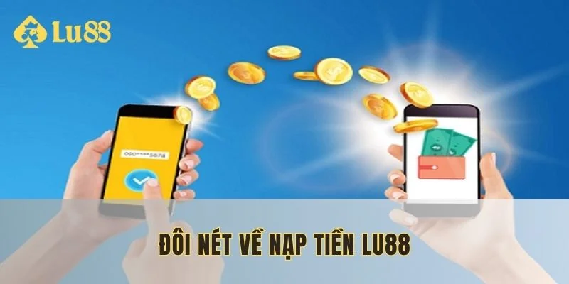 Bổ sung nhanh vài kiến thức cơ bản về nạp tiền LU88
