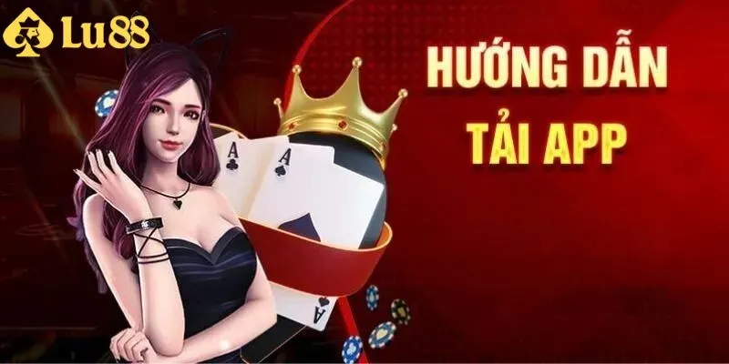 Tìm hiểu tải app cùng nhà cái LU88