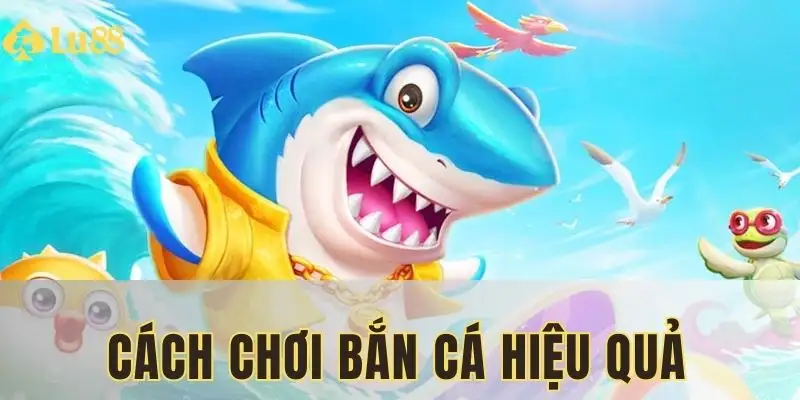 cách chơi bắn cá hiệu quả