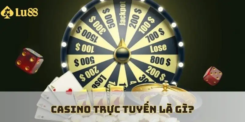 Khái niệm casino trực tuyến là gì?