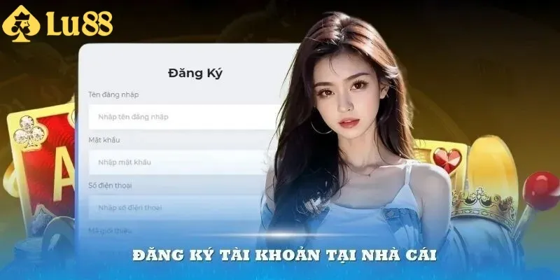 Đăng ký LU88 là bước khởi đầu trải nghiệm cá cược online