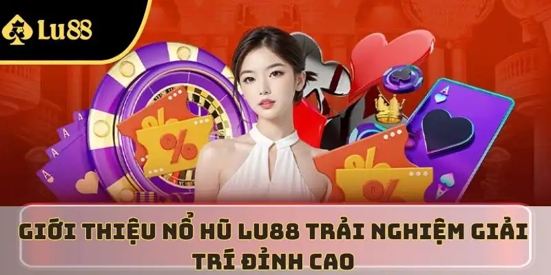 Đôi nét về nổ hũ LU88