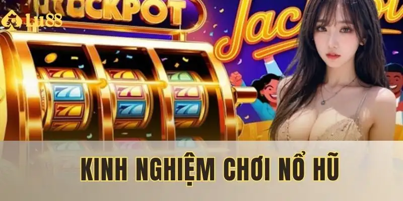 Kinh nghiệm chơi nổ hũ